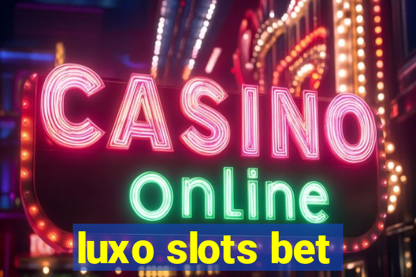 luxo slots bet